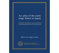 An atlas of the early stage fishes in Japan: subfamily Sebastinae, genus Sebastes (including Sebastiscus marmoratus)