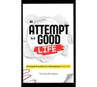 An Attempt To A Good Life: 10 Simple Practices Attempting A Good Life
