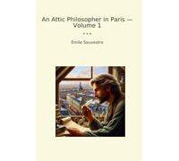 An Attic Philosopher in Paris - Volume 1 (Classic Books)