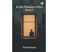 An Attic Philosopher In Paris: Volume 2