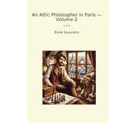 An Attic Philosopher in Paris - Volume 2 (Classic Books)
