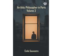 An Attic Philosopher In Paris: Volume 3