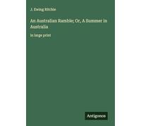 An Australian Ramble; Or, A Summer in Australia: in large print