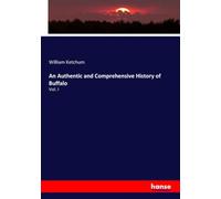 An Authentic and Comprehensive History of Buffalo: Vol. I