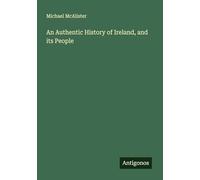 An Authentic History of Ireland, and its People