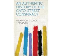 An Authentic History of the Cato-Street Conspiracy