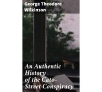 An Authentic History Of The Cato-street Conspiracy (ebook)