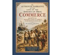 An Authentic Narrative of the Loss of the American Brig Commerce: Wrecked on the Western Coast of Africa, in the Month of August, 1815