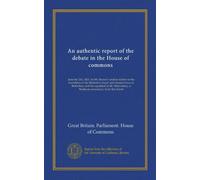 An authentic report of the debate in the House of commons: June the 23d, 1825, on Mr. Buxton's motion relative to the demolition of the Methodist ... a Wesleyan missionary, from that island