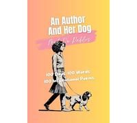 An Author and Her Dog: 100 Days. 100 Words. 100 Inspirational Poems.: A Poetry Collection About Words, Healing, and Survival