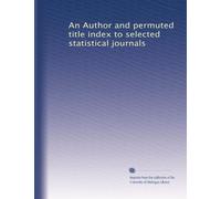 An Author and permuted title index to selected statistical journals