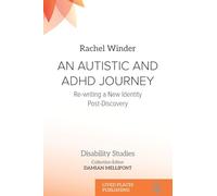 AN AUTISTIC AND ADHD JOURNEY: Re-writing a New Identity Post-Discovery (Disability Studies)