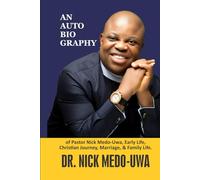 AN AUTOBIO GRAPHY: Of Pastor Nick Medo-Uwa Early Life, Christian Journey, Marriage, Family Life