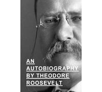 An Autobiography By Theodore Roosevelt