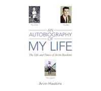 An Autobiography of My Life: The Life and Times of Arvin Hawkins