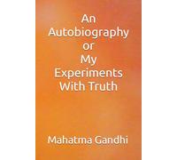 An Autobiography or My Experiments with Truth