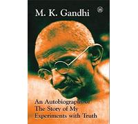 An Autobiography Or The Story Of My Experiments With Truth