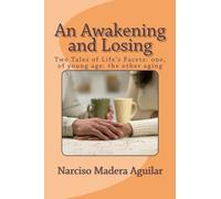 An Awakening and Losing: Two Tales of Life's Facets: one, of young age; the other aging