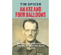 An Axe and Four Balloons: The Biography of Brian Franks DSO MC, the Man Who Saved The SAS (Everyman's Library Barbreck)