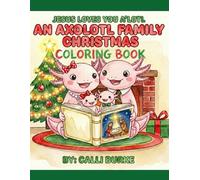 An Axolotl Family Christmas Coloring Book (Jesus Loves You A'Lotyl)