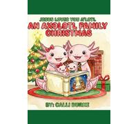 An Axolotl Family Christmas (Jesus Loves You A'Lotyl)