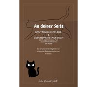 An deiner Seite: Mein Katzen-Diabetes Begleiter: Tägliches Pflegejournal für ein glückliches Leben trotz Diabetes Mellitus. Blutzucker, Insulin, Futter & Vitalwerte sicher im Blick.