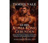 An den Alpha-König gebunden: Düstere MM-Omegaverse-Romance mit Werwölfen, Rudelpolitik und einer gefährlichen Verbindung: 2 (Die Reihe „Marked by the ... Rudelpolitik und schicksalhafter Verbindung)