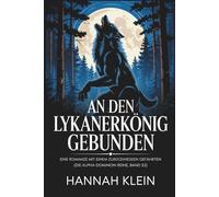 An den Lykanerkönig gebunden: Eine Romanze mit einem zurückgewiesenen Gefährten (Die Alpha-Dominion-Reihe, Band 32)