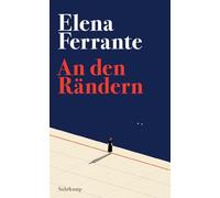 An den Rändern: Persönliche Einblicke in das Lesen und Schreiben der Weltbestsellerautorin von 'Meine geniale Freundin'