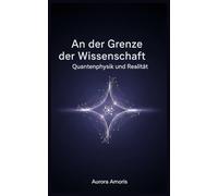 An der Grenze der Wissenschaft: Quantenphysik und Realität