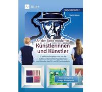 An der Seite moderner Künstlerinnen und Künstler: 12 einfache Projekte rund um die Techniken berühm ter Künstler*innen des 20. und 21. Jahrhunderts (5. bis 10. Klasse)
