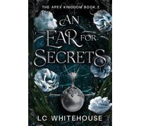 An Ear For Secrets: 2 (The Apex Kingdom)