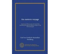 An eastern voyage (v. 1): A journal of the travels of Count Fritz Hochberg through the British empire in the East and Japan