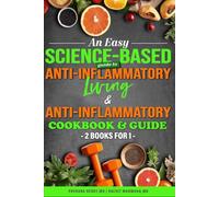 An Easy Science-Based Guide To Anti-inflammatory Living & Anti-inflammatory Cookbook & Guide: 2 Books for 1