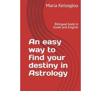 An easy way to find your destiny in Astrology: Bilingual book in Greek and English (Greek books / The book of souls - Love made of sound - Quantum soul)