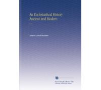 An Ecclesiastical History Ancient and Modern: V. 1