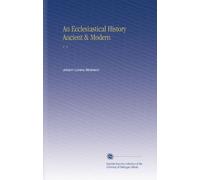 An Ecclesiastical History Ancient & Modern: V. 3