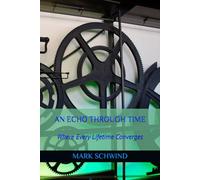 AN ECHO THROUGH TIME: Where Every Lifetime Converges