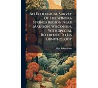 An Ecological Survey Of The Wingra Springs Region Near Madison, Wisconsin, With Special Reference To Its Ornithology