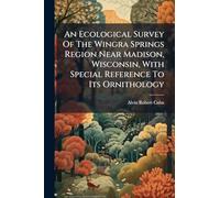An Ecological Survey Of The Wingra Springs Region Near Madison, Wisconsin, With Special Reference To Its Ornithology