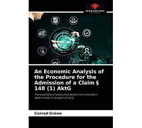 An Economic Analysis of the Procedure for the Admission of a Claim § 148 (1) AktG: The example of executive board remuneration determined in breach of duty