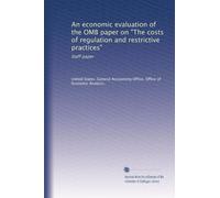 An economic evaluation of the OMB paper on "The costs of regulation and restrictive practices": Staff paper