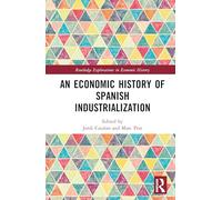 An Economic History of Spanish Industrialization (Routledge Explorations in Economic History)