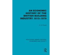 An Economic History of the British Building Industry 1815-1979 (Routledge Library Editions: Economics and Society)