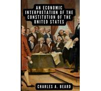 An economic interpretation of the Constitution of the United States: Original edition