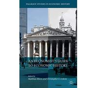 An Economist’s Guide to Economic History (Palgrave Studies in Economic History)