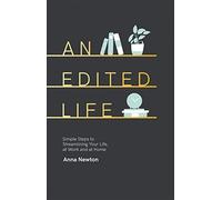 An Edited Life: Simple Steps to Streamlining your Life, at Work and at Home