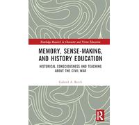 An Education in History and Memory: The Civil War and Historical Consciousness (Routledge Research in Character and Virtue Education)