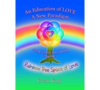 An Education of Love ~ A New Paradigm: Living, loving and Learning Together (Soul Essence Education)