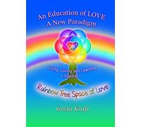 An Education of Love ~ A New Paradigm: Living, loving and Learning Together (Soul Essence Education)